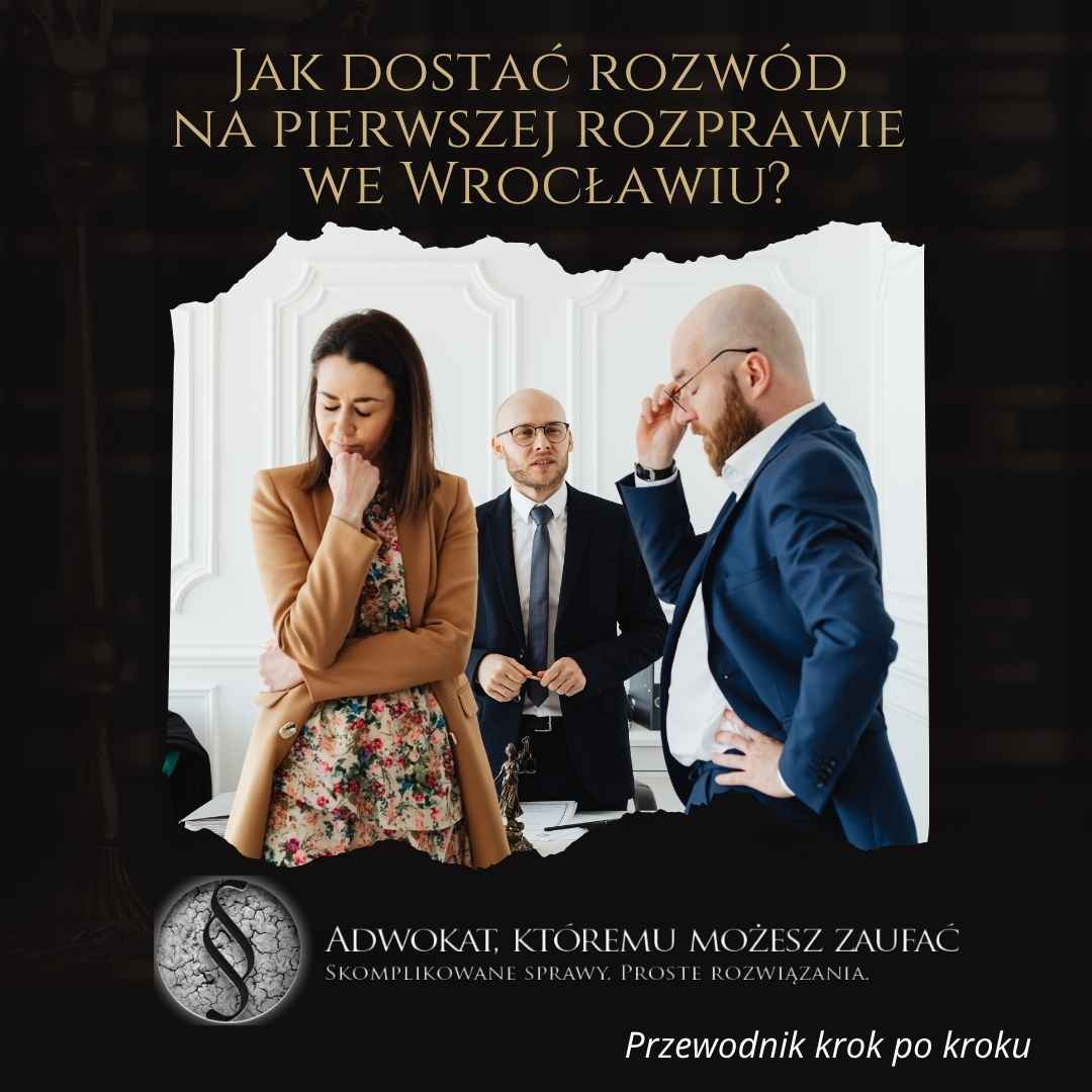 Jak dostać rozwód na pierwszej rozprawie we Wrocławiu